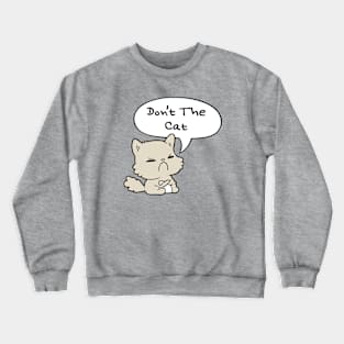 Don't The Cat Crewneck Sweatshirt